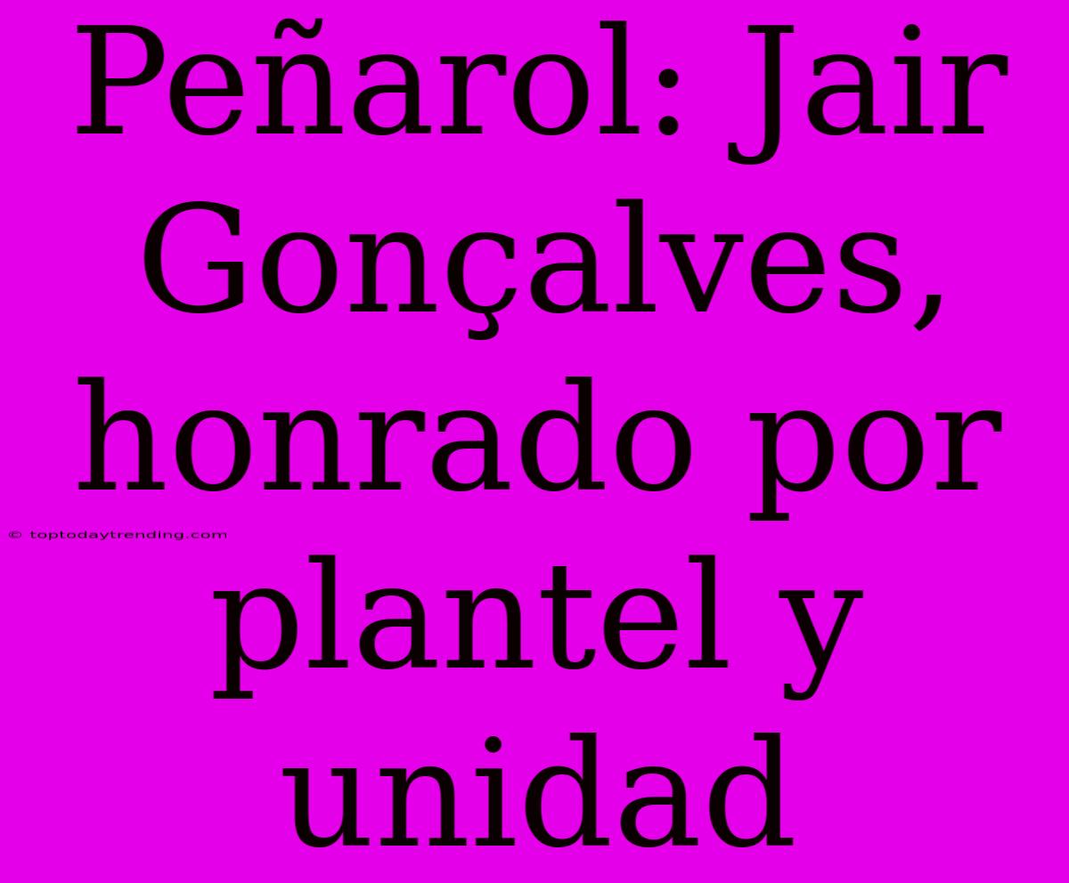 Peñarol: Jair Gonçalves, Honrado Por Plantel Y Unidad