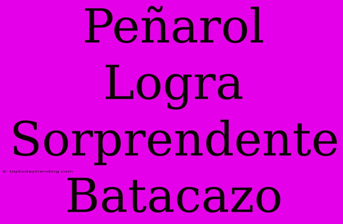 Peñarol Logra Sorprendente Batacazo