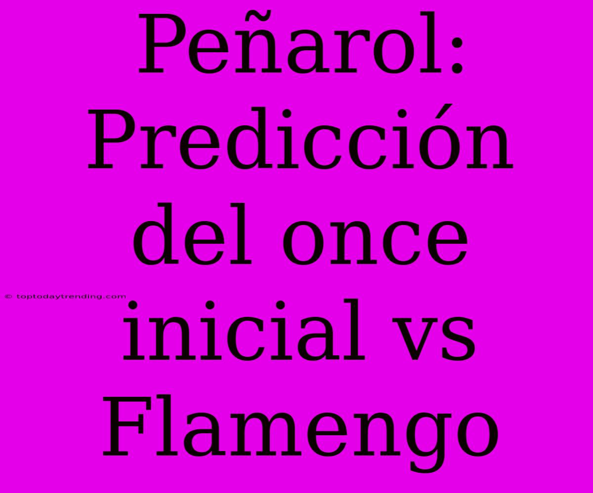 Peñarol: Predicción Del Once Inicial Vs Flamengo