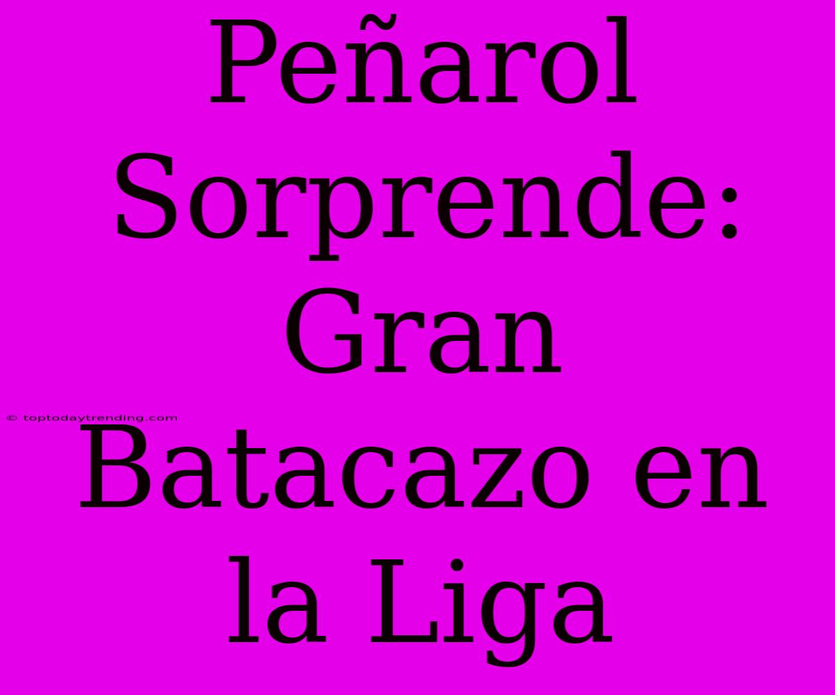 Peñarol Sorprende: Gran Batacazo En La Liga