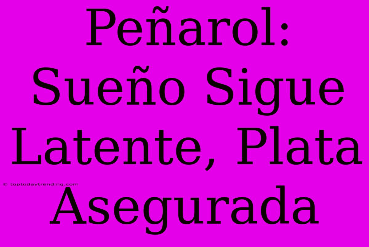 Peñarol: Sueño Sigue Latente, Plata Asegurada