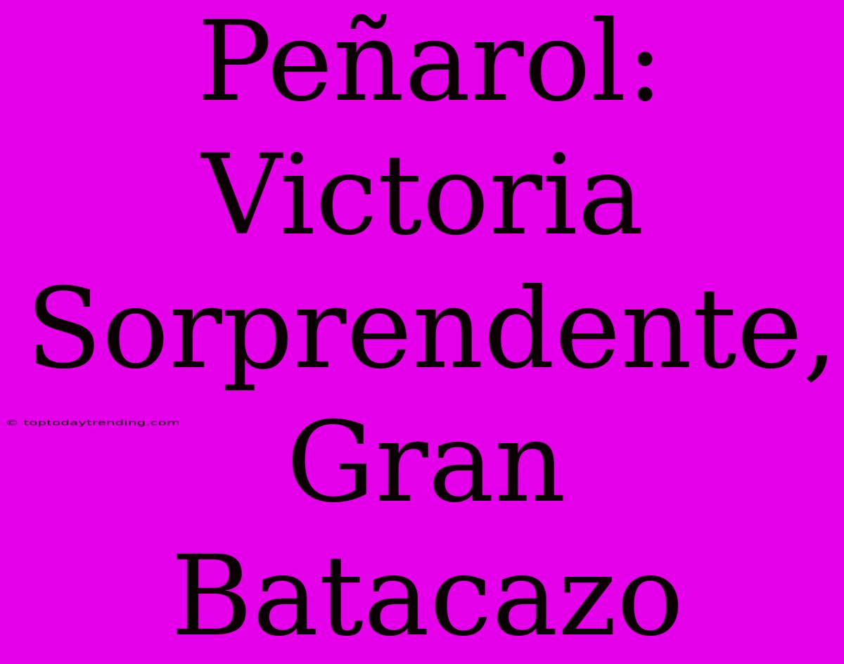 Peñarol: Victoria Sorprendente, Gran Batacazo