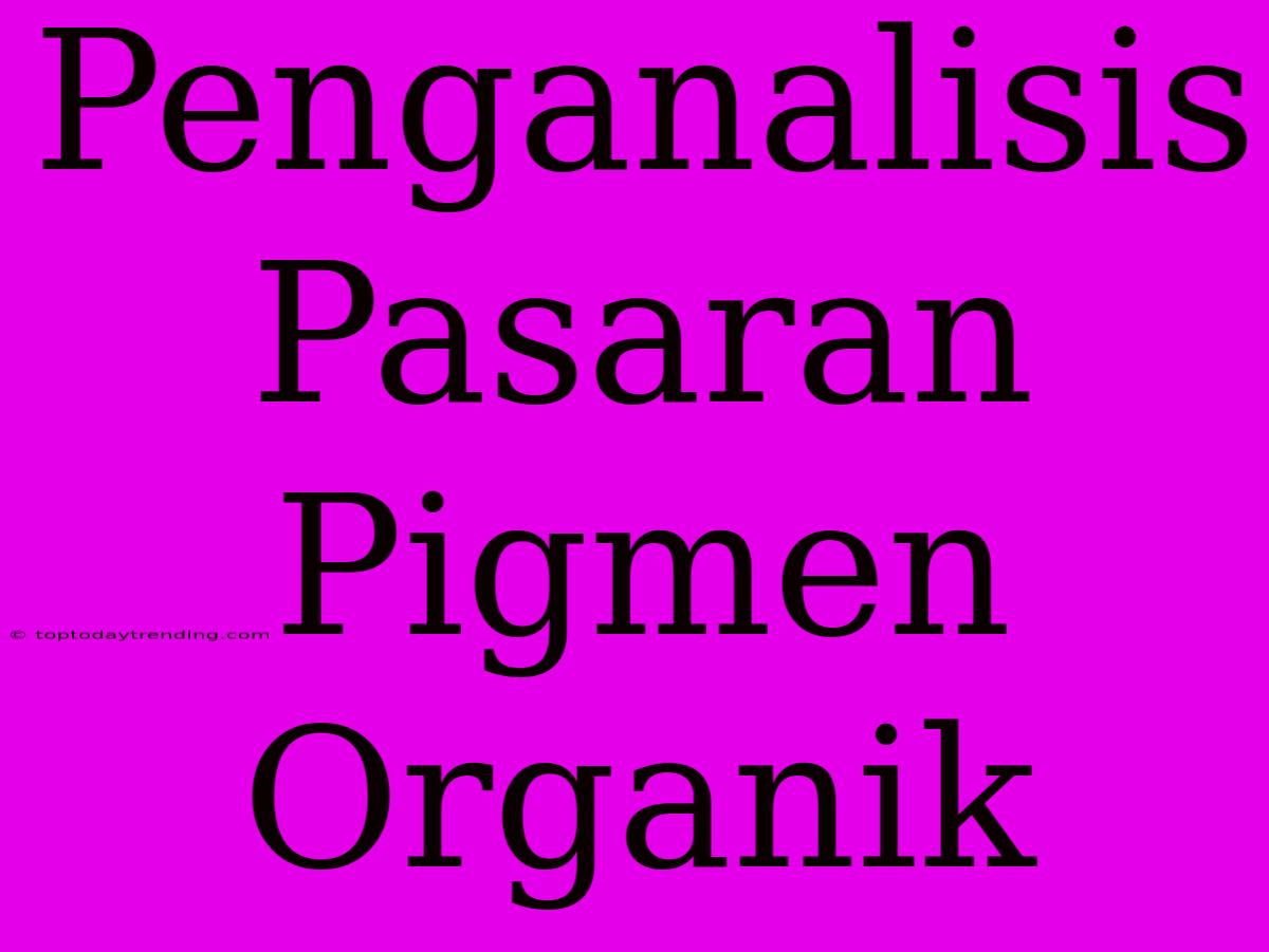 Penganalisis Pasaran Pigmen Organik