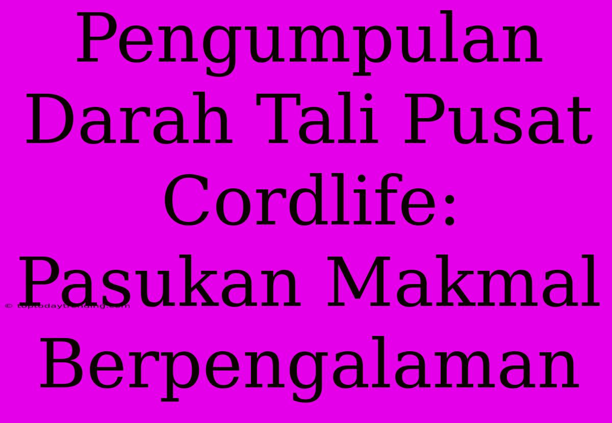 Pengumpulan Darah Tali Pusat Cordlife: Pasukan Makmal Berpengalaman