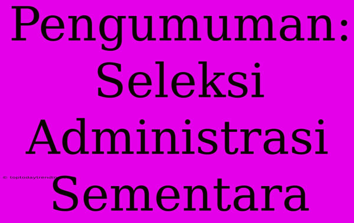 Pengumuman: Seleksi Administrasi Sementara