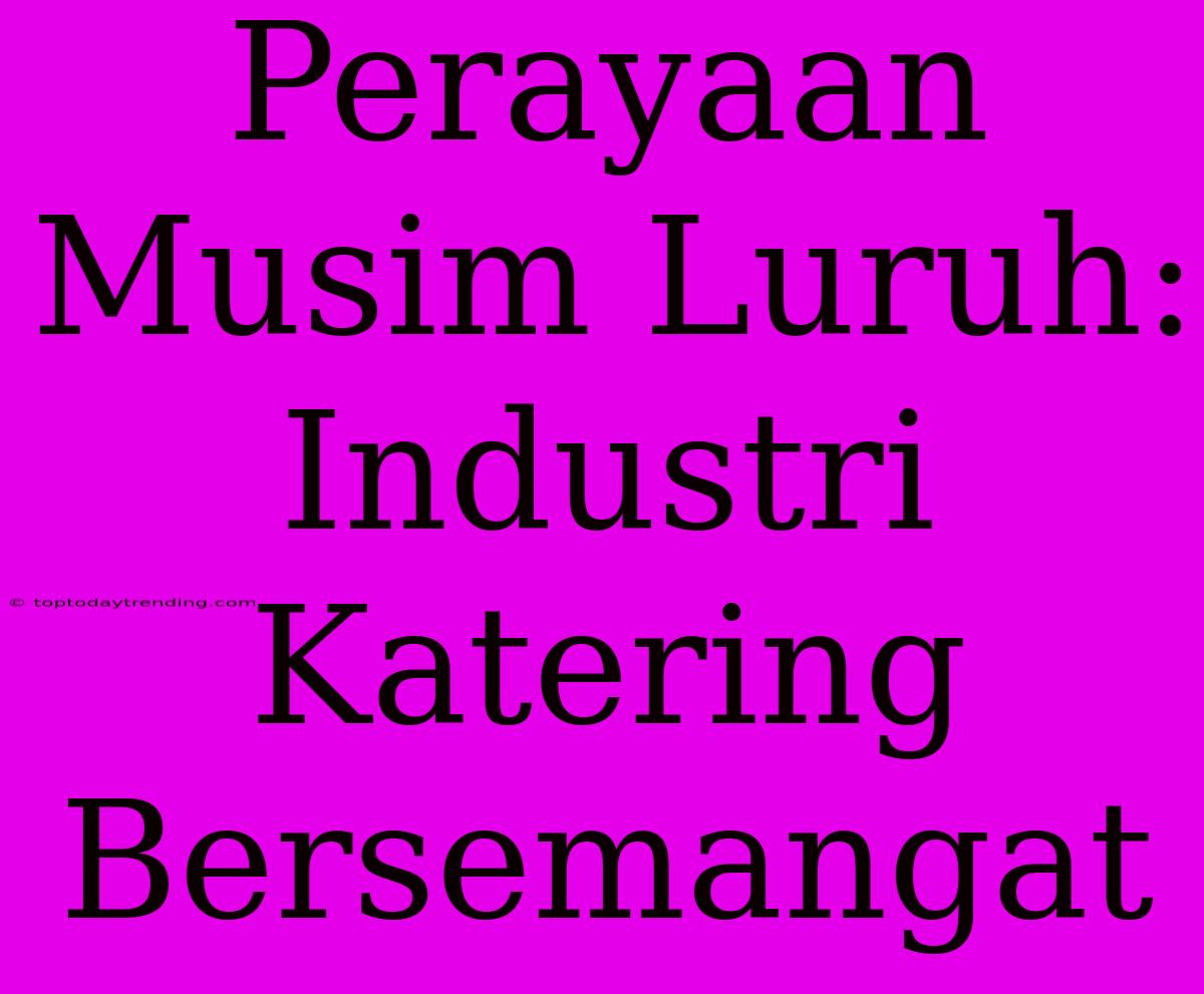 Perayaan Musim Luruh: Industri Katering Bersemangat