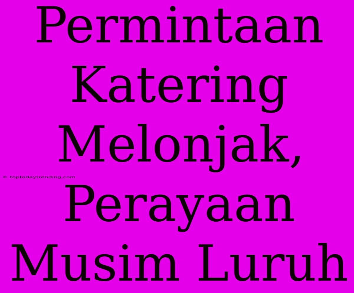 Permintaan Katering Melonjak, Perayaan Musim Luruh