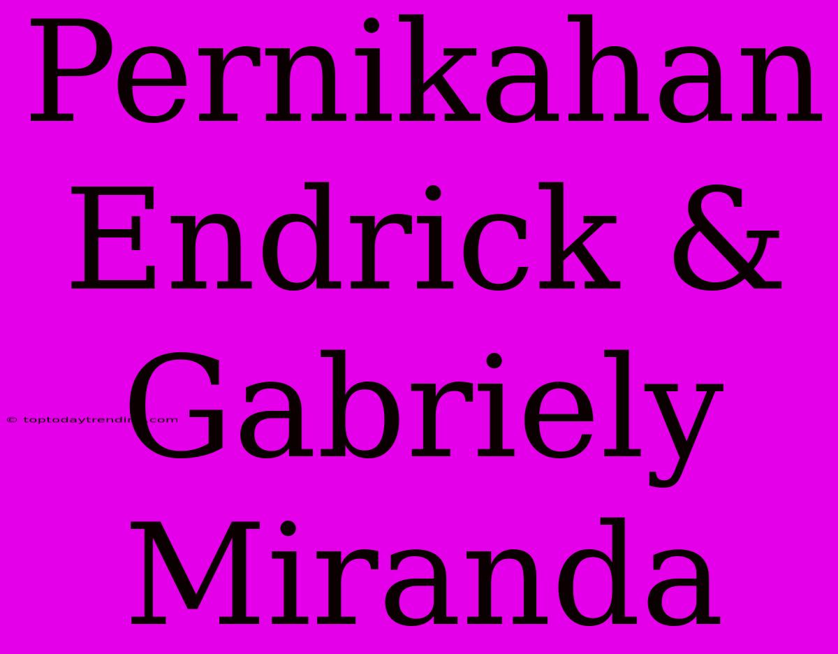 Pernikahan Endrick & Gabriely Miranda