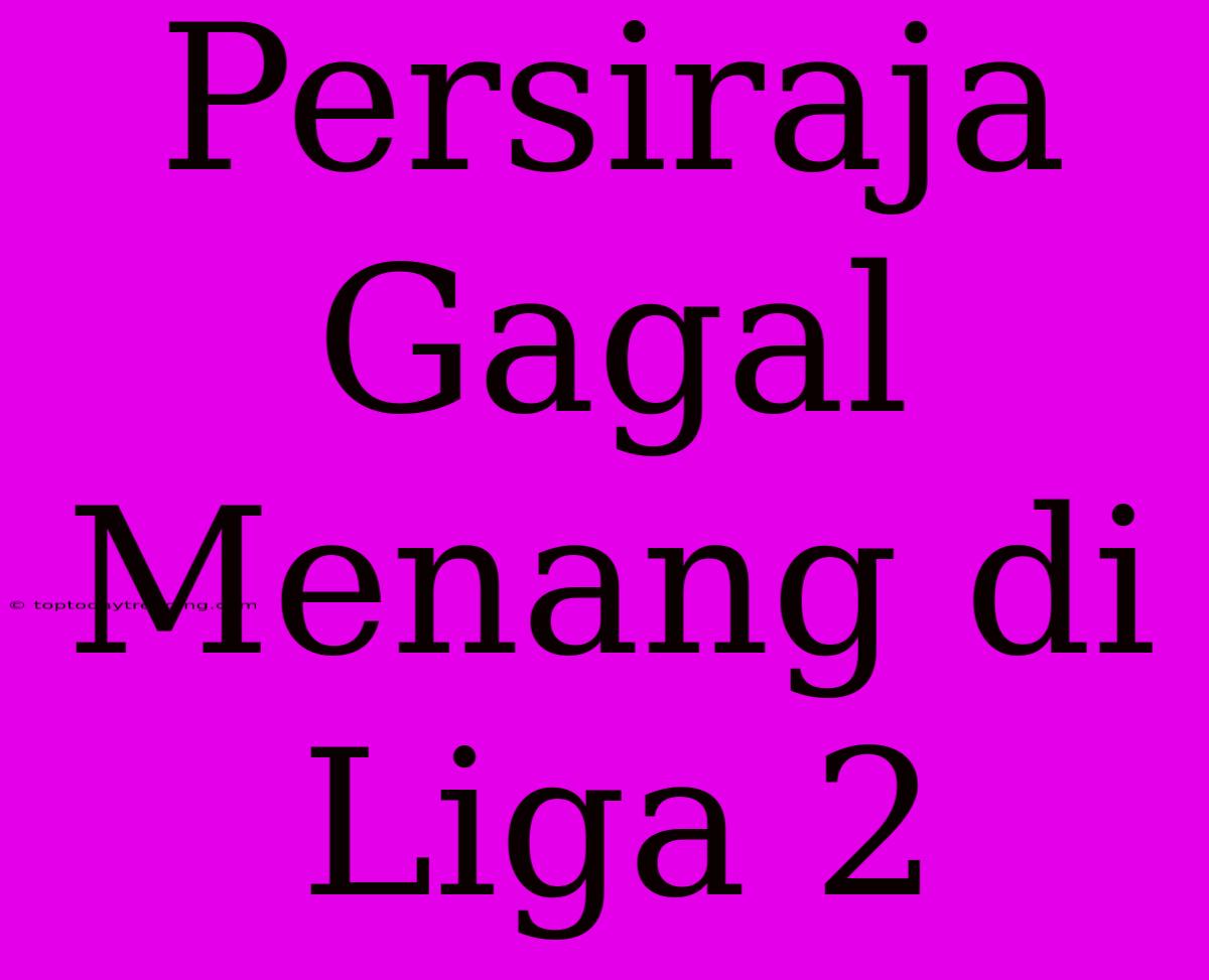 Persiraja Gagal Menang Di Liga 2