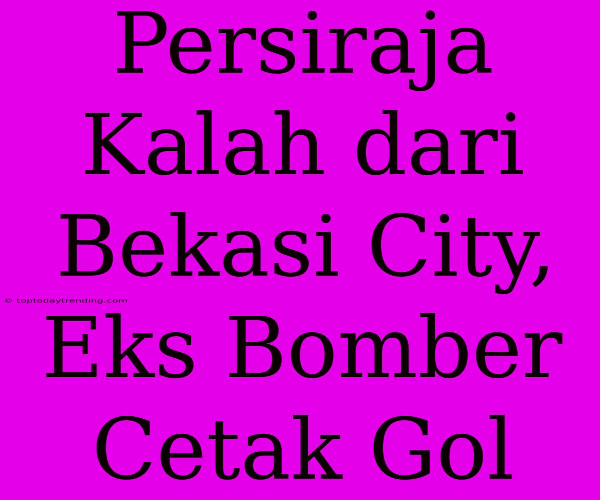 Persiraja Kalah Dari Bekasi City, Eks Bomber Cetak Gol