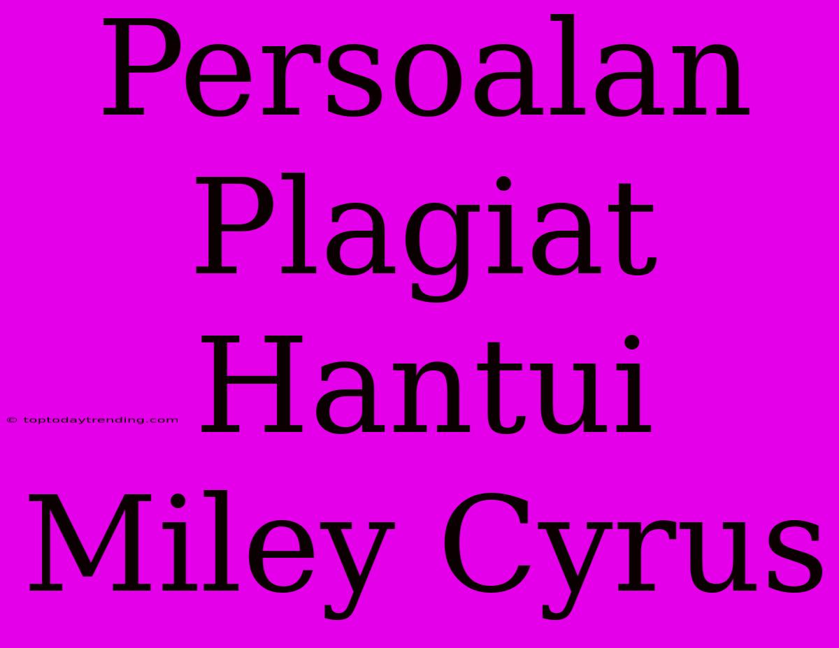 Persoalan Plagiat Hantui Miley Cyrus