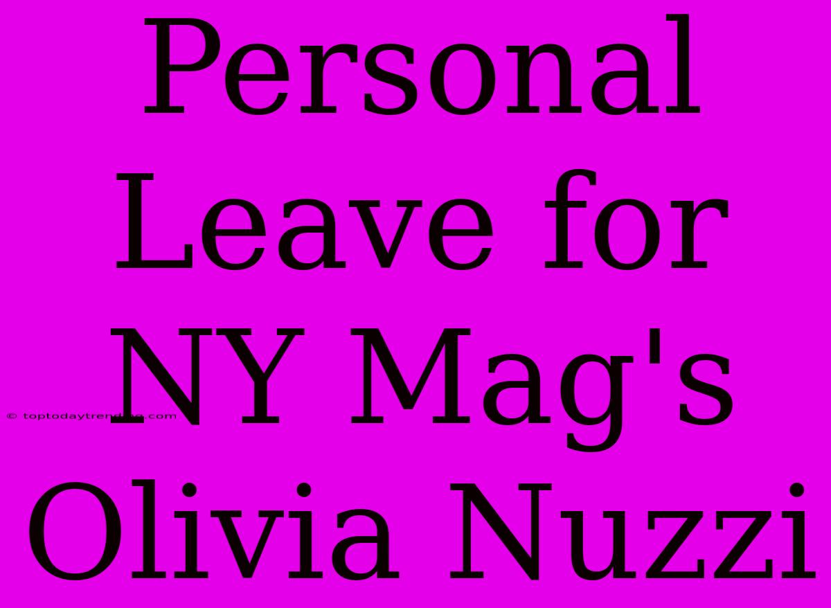 Personal Leave For NY Mag's Olivia Nuzzi