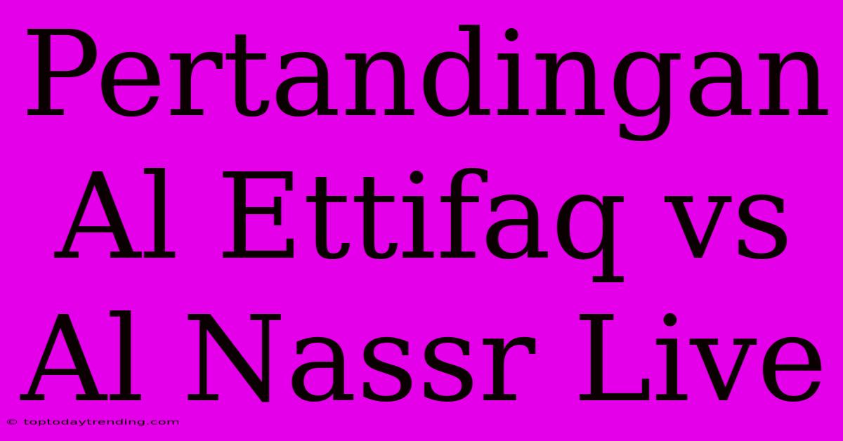 Pertandingan Al Ettifaq Vs Al Nassr Live