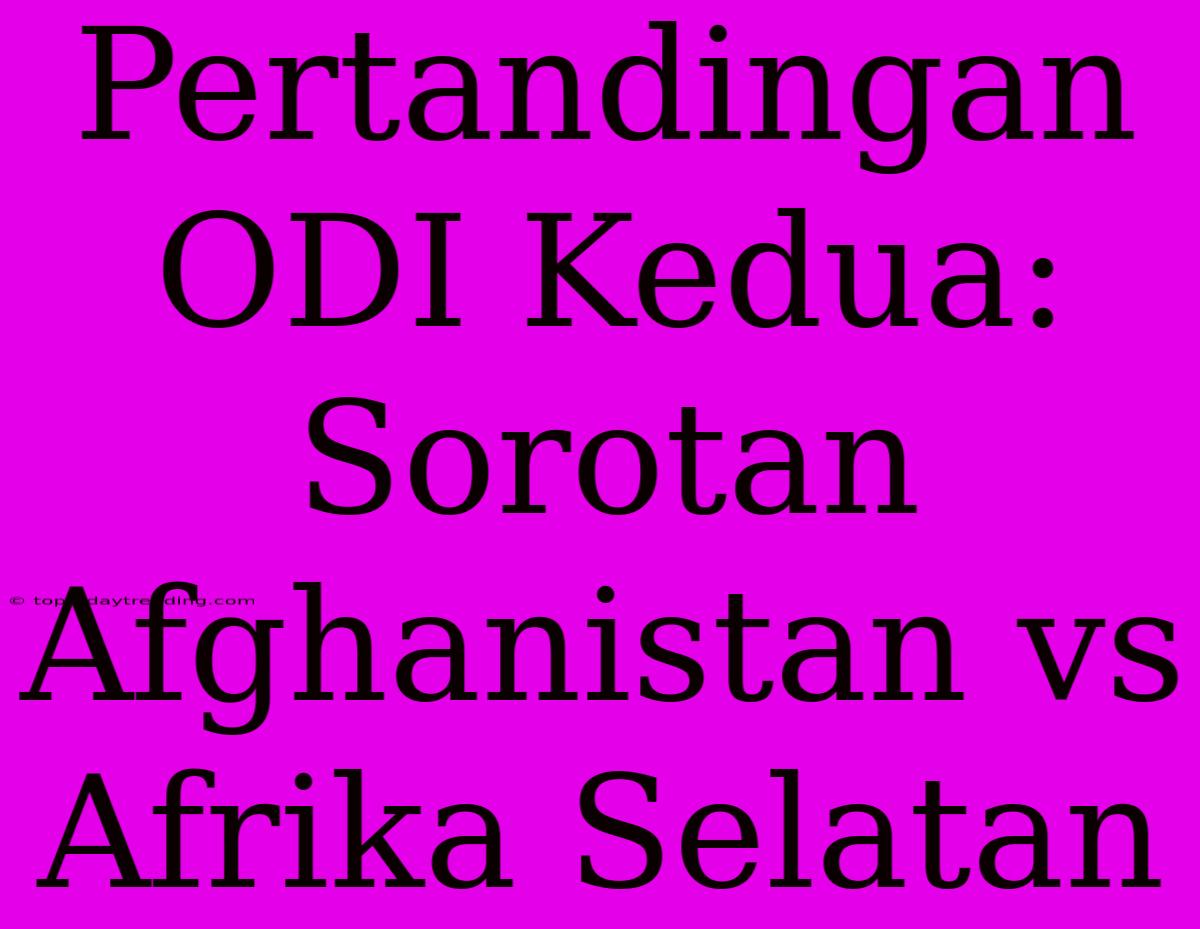 Pertandingan ODI Kedua: Sorotan Afghanistan Vs Afrika Selatan