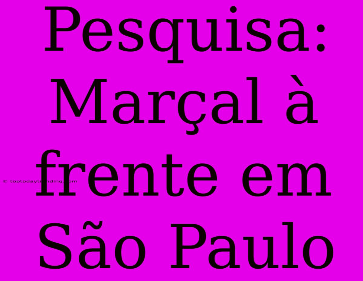 Pesquisa: Marçal À Frente Em São Paulo