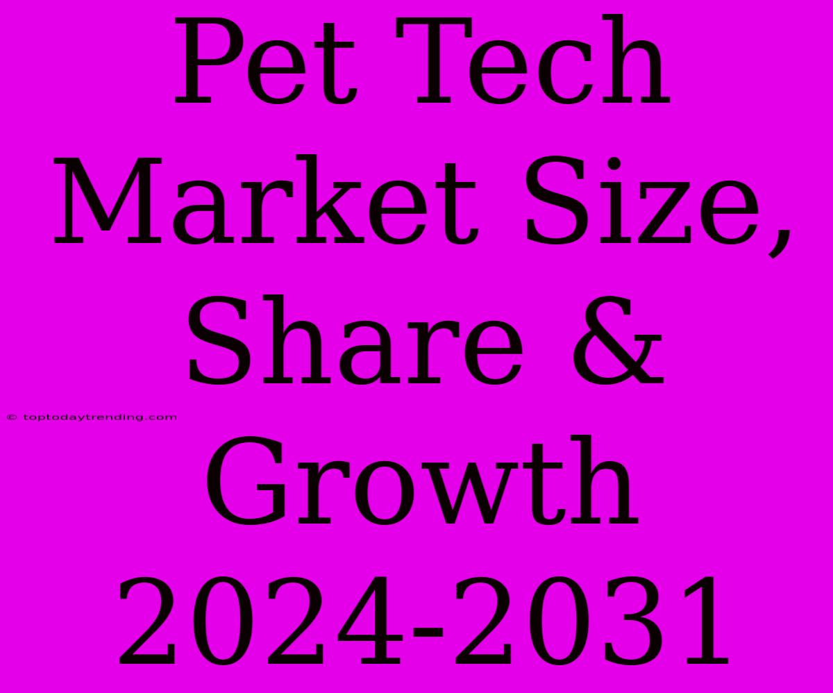 Pet Tech Market Size, Share & Growth 2024-2031