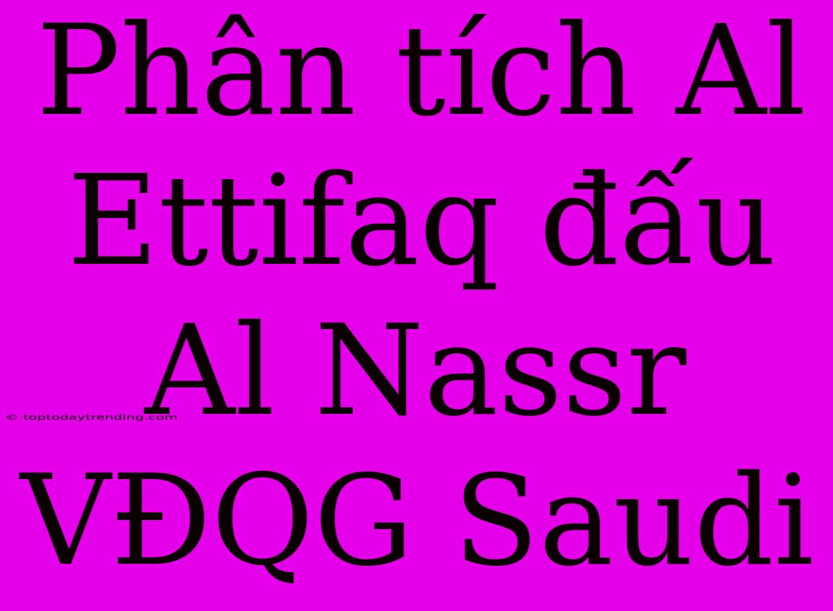 Phân Tích Al Ettifaq Đấu Al Nassr VĐQG Saudi