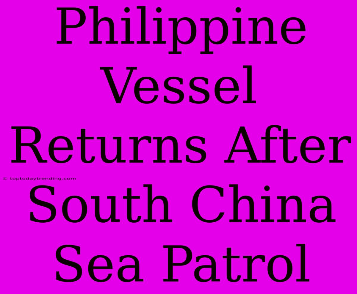 Philippine Vessel Returns After South China Sea Patrol