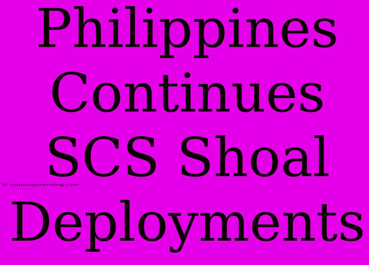 Philippines Continues SCS Shoal Deployments