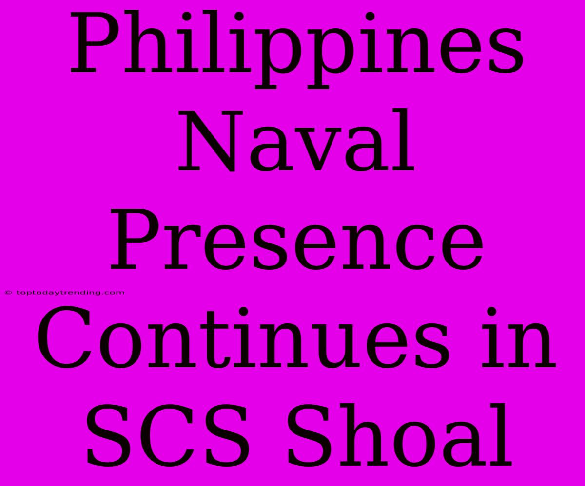 Philippines Naval Presence Continues In SCS Shoal