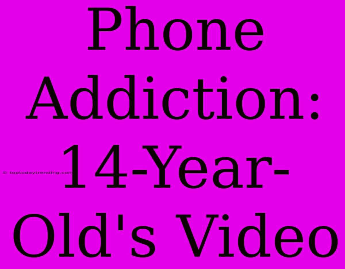 Phone Addiction: 14-Year-Old's Video