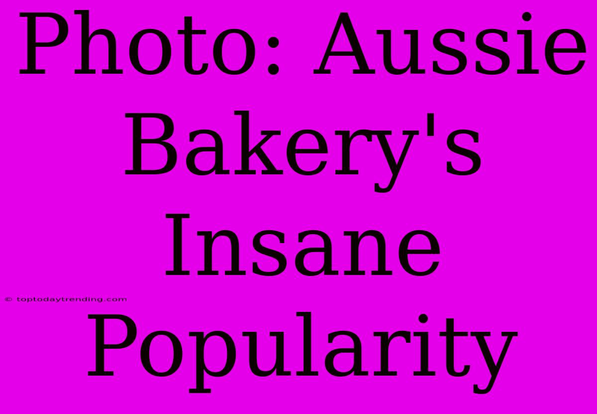 Photo: Aussie Bakery's Insane Popularity