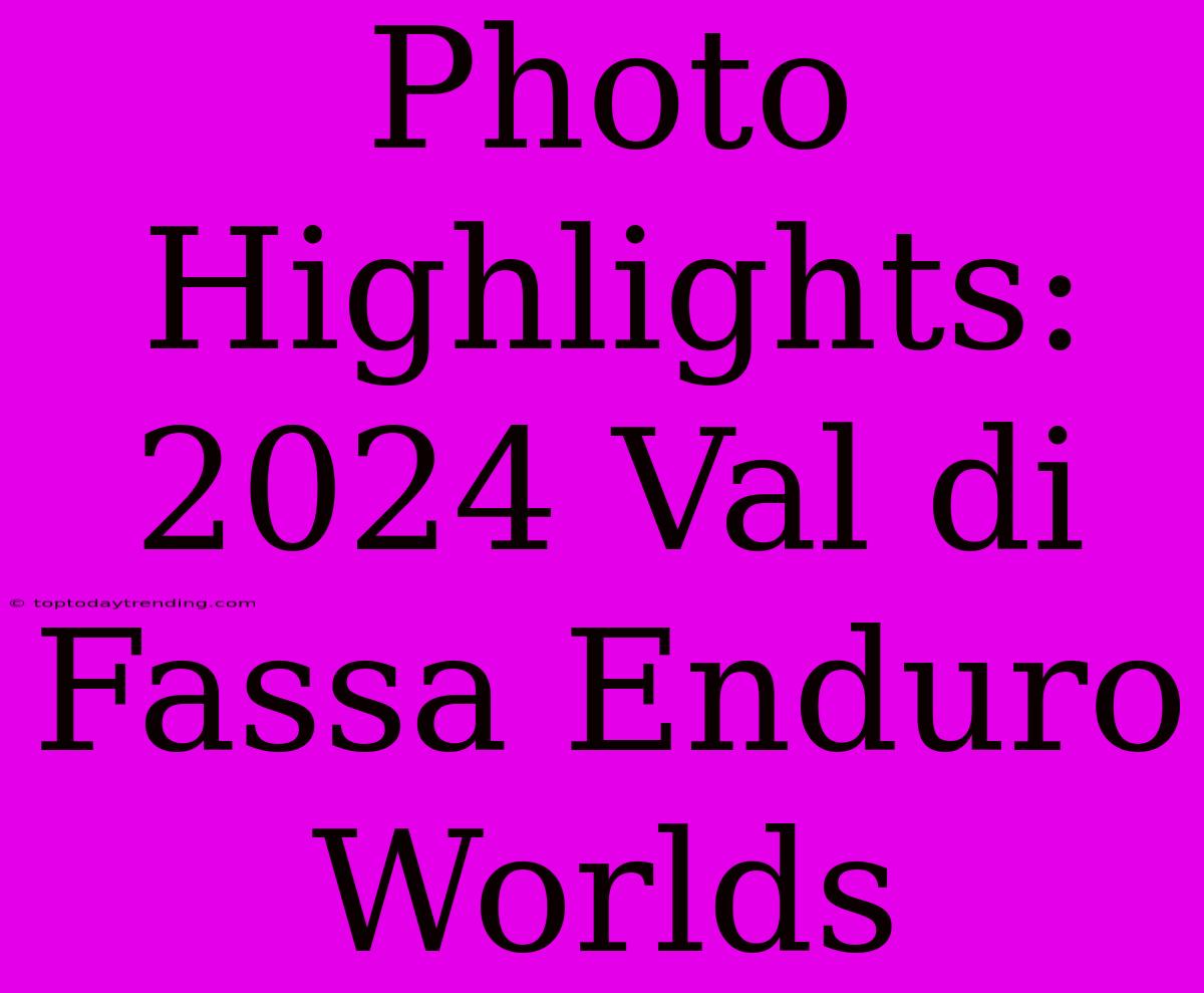 Photo Highlights: 2024 Val Di Fassa Enduro Worlds