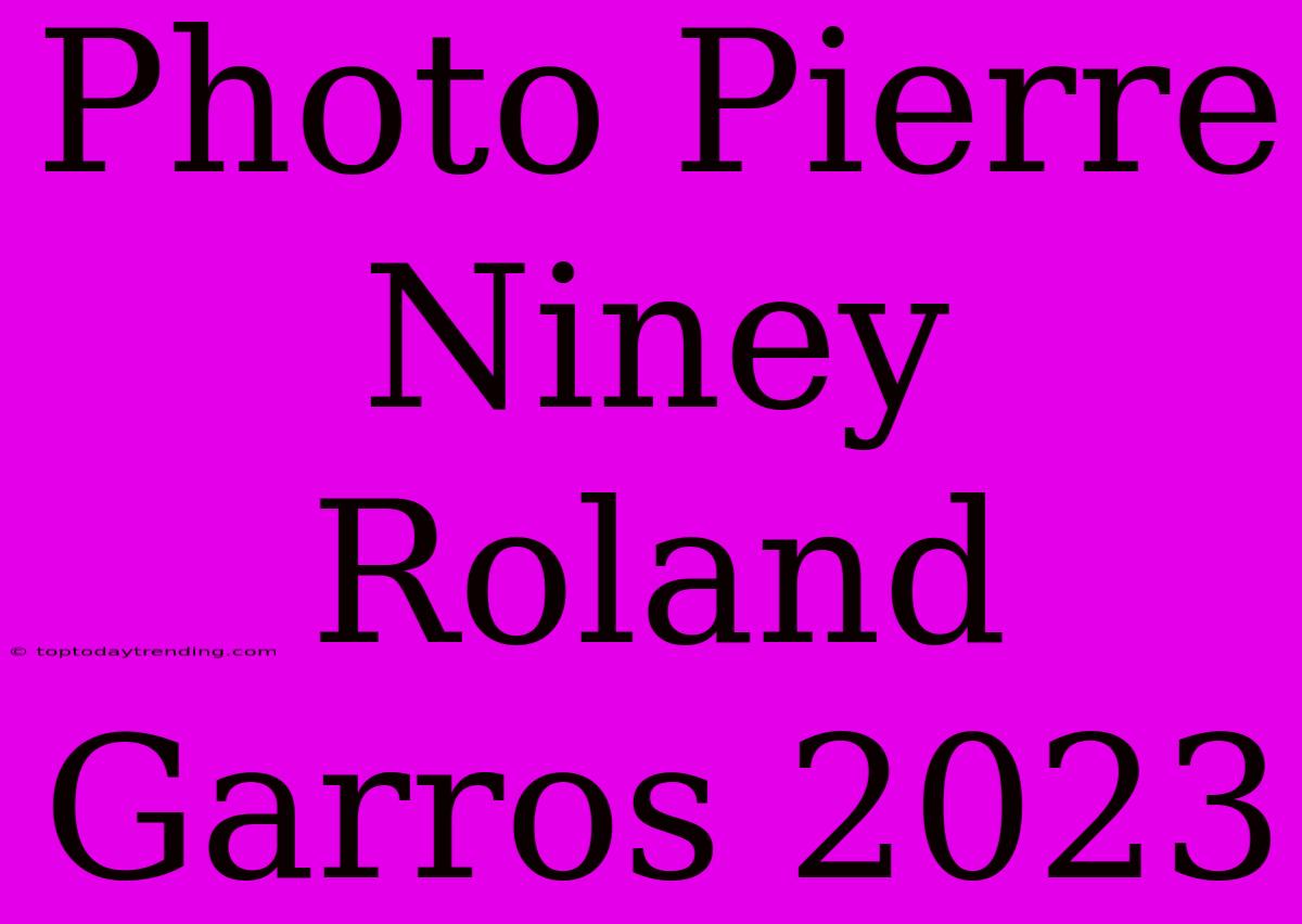 Photo Pierre Niney Roland Garros 2023