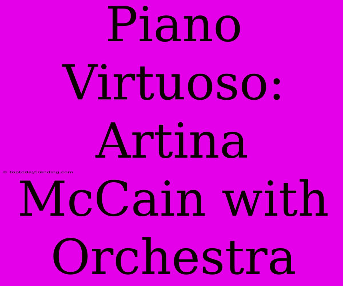 Piano Virtuoso: Artina McCain With Orchestra