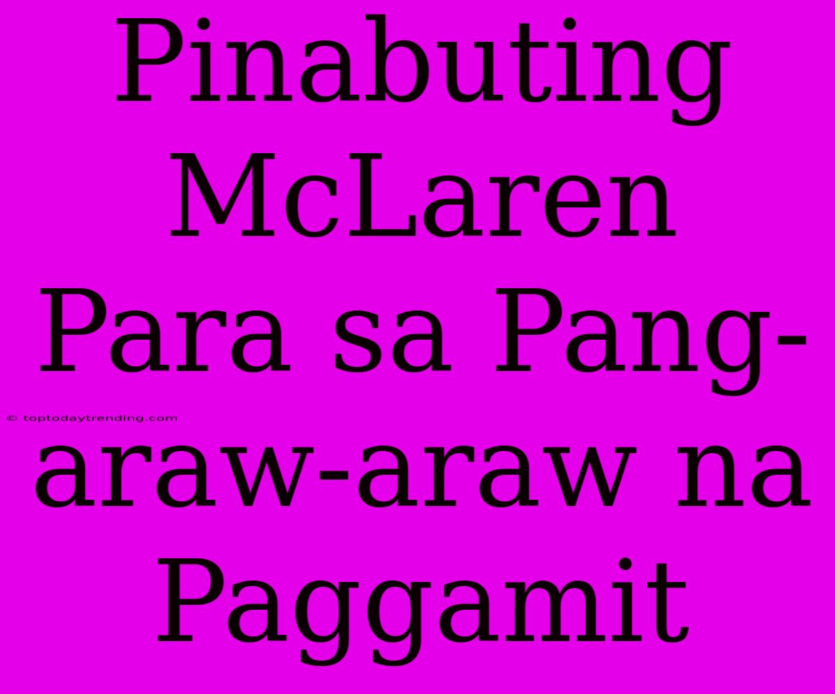 Pinabuting McLaren Para Sa Pang-araw-araw Na Paggamit