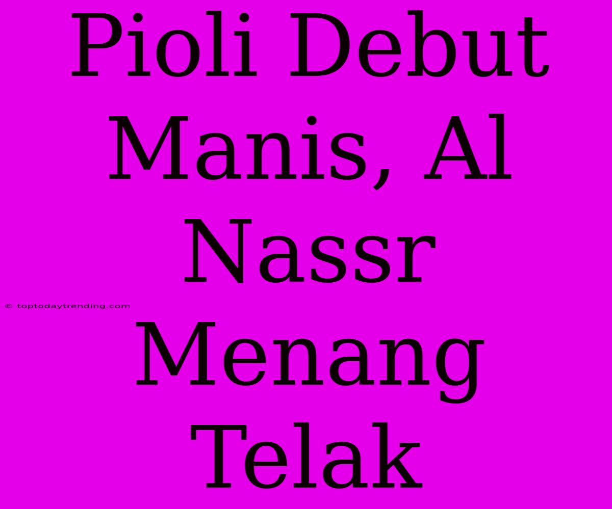 Pioli Debut Manis, Al Nassr Menang Telak