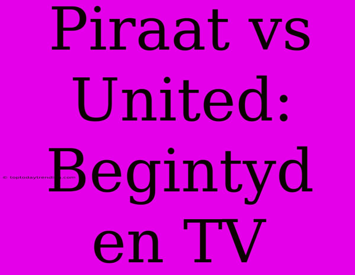 Piraat Vs United: Begintyd En TV