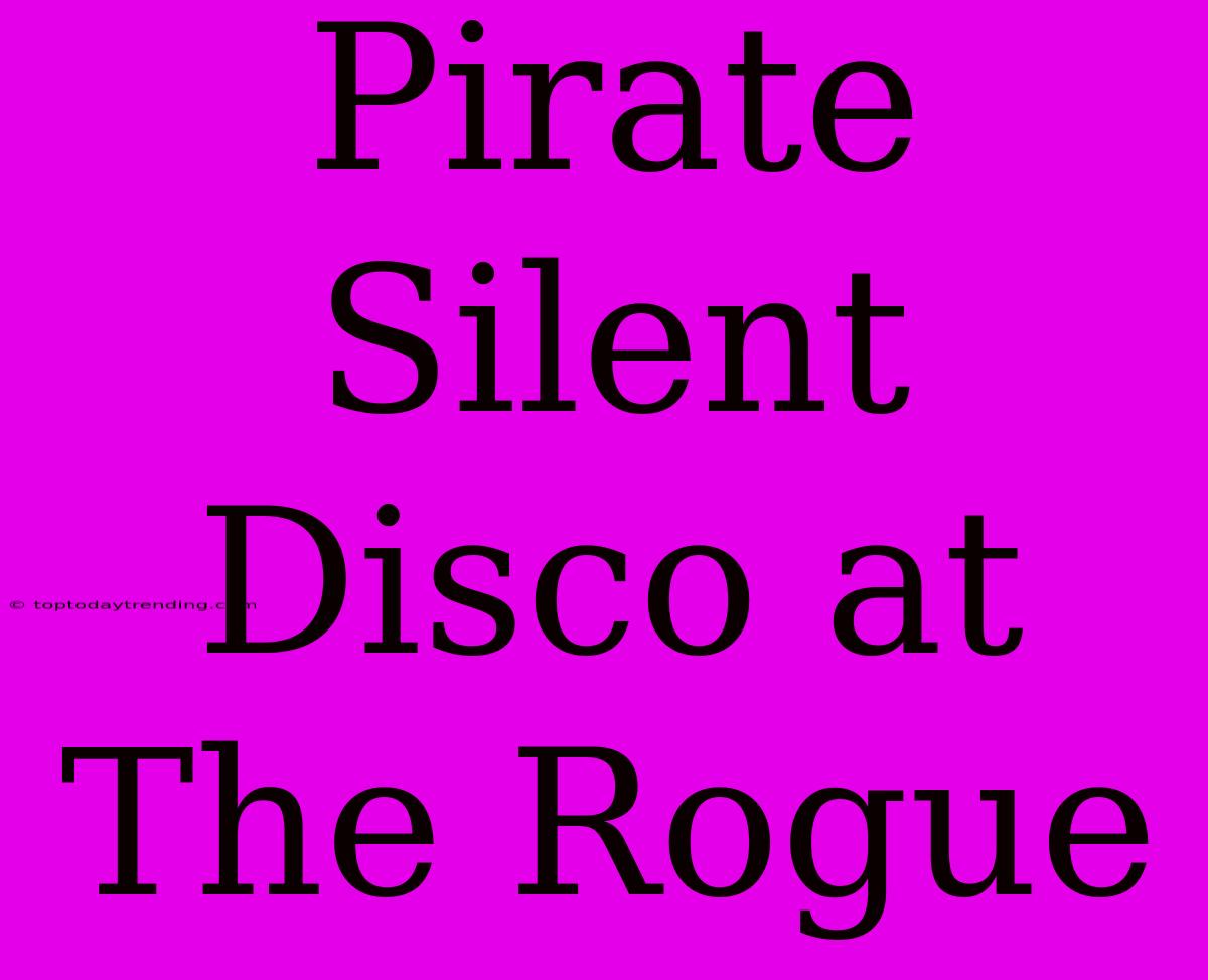 Pirate Silent Disco At The Rogue