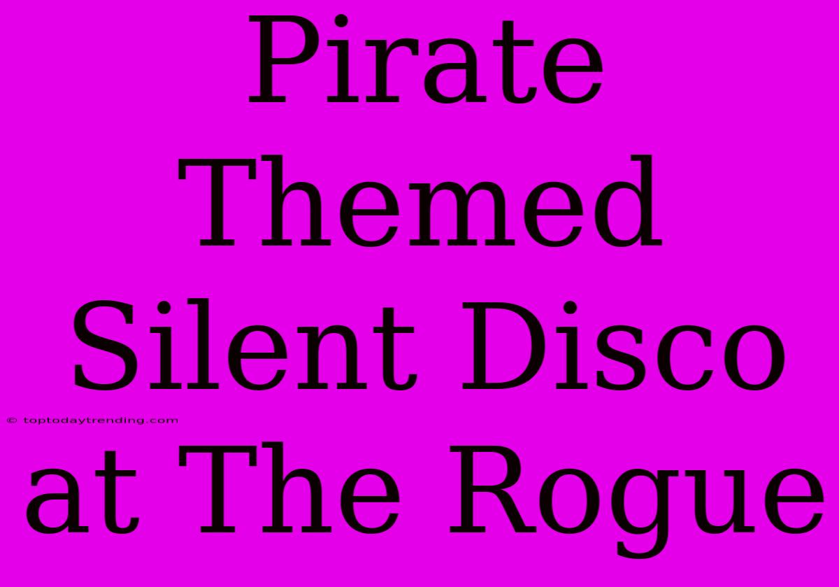 Pirate Themed Silent Disco At The Rogue