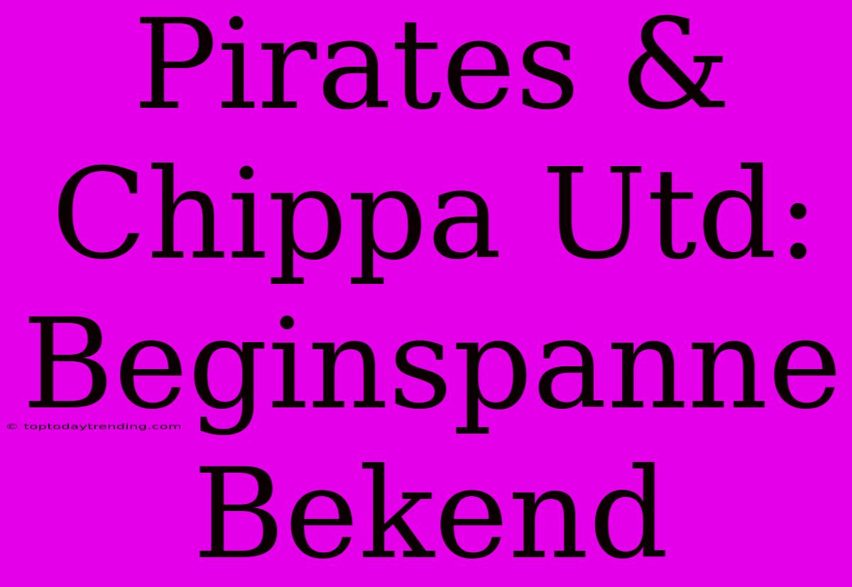 Pirates & Chippa Utd: Beginspanne Bekend