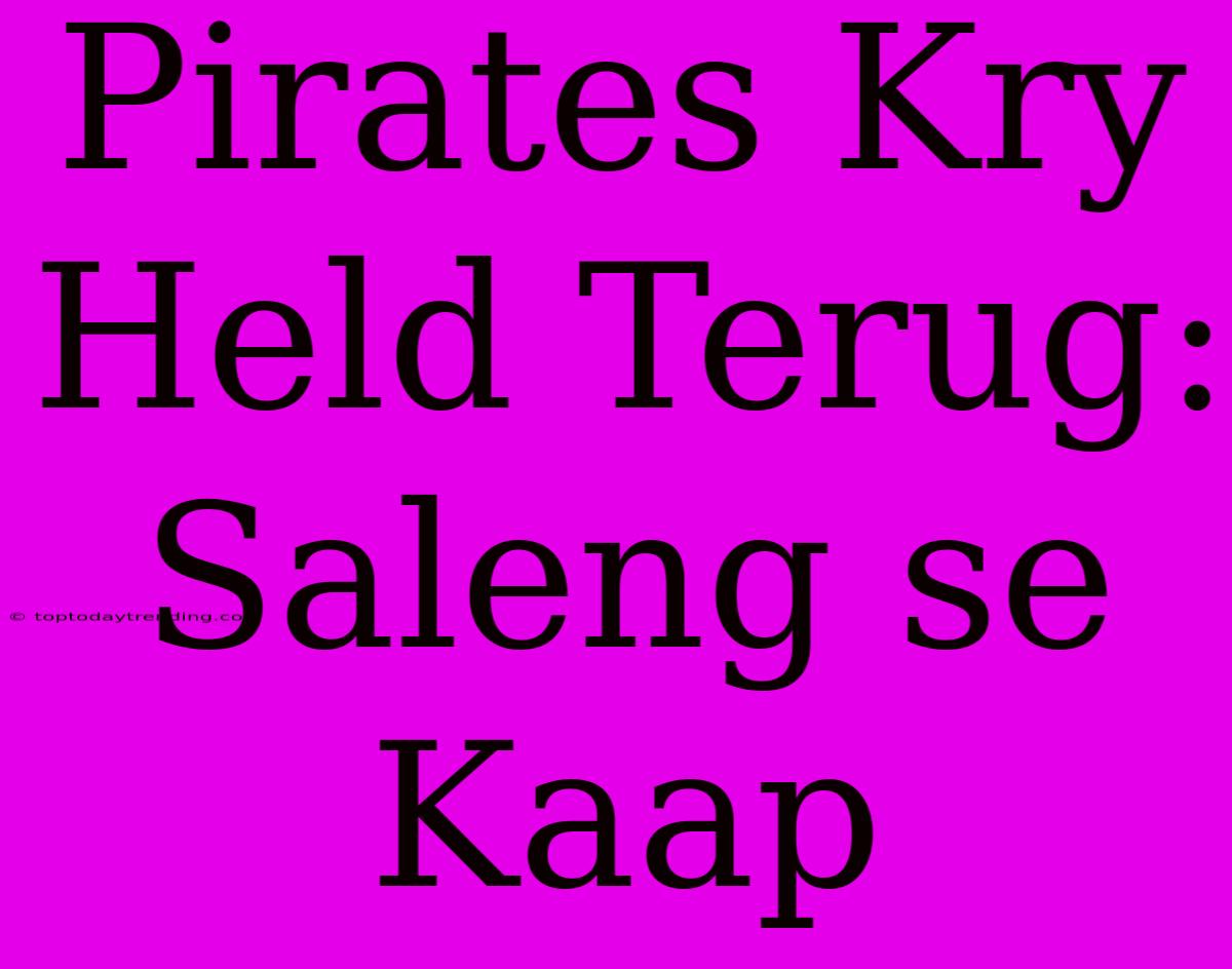 Pirates Kry Held Terug: Saleng Se Kaap