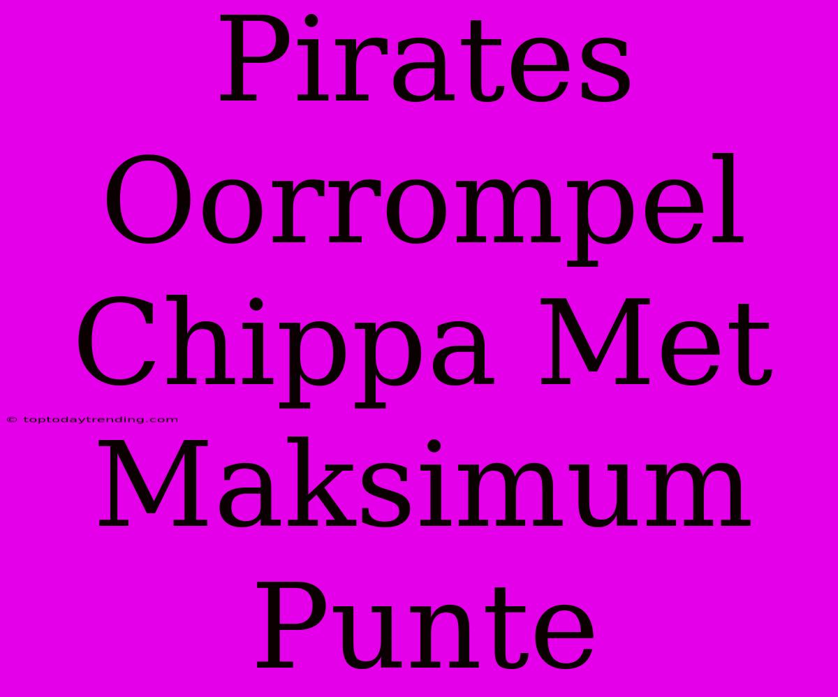 Pirates Oorrompel Chippa Met Maksimum Punte