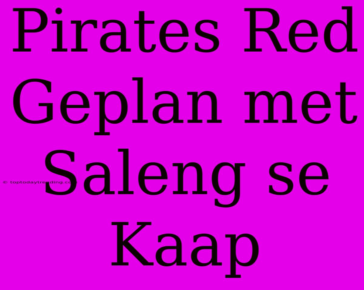 Pirates Red Geplan Met Saleng Se Kaap