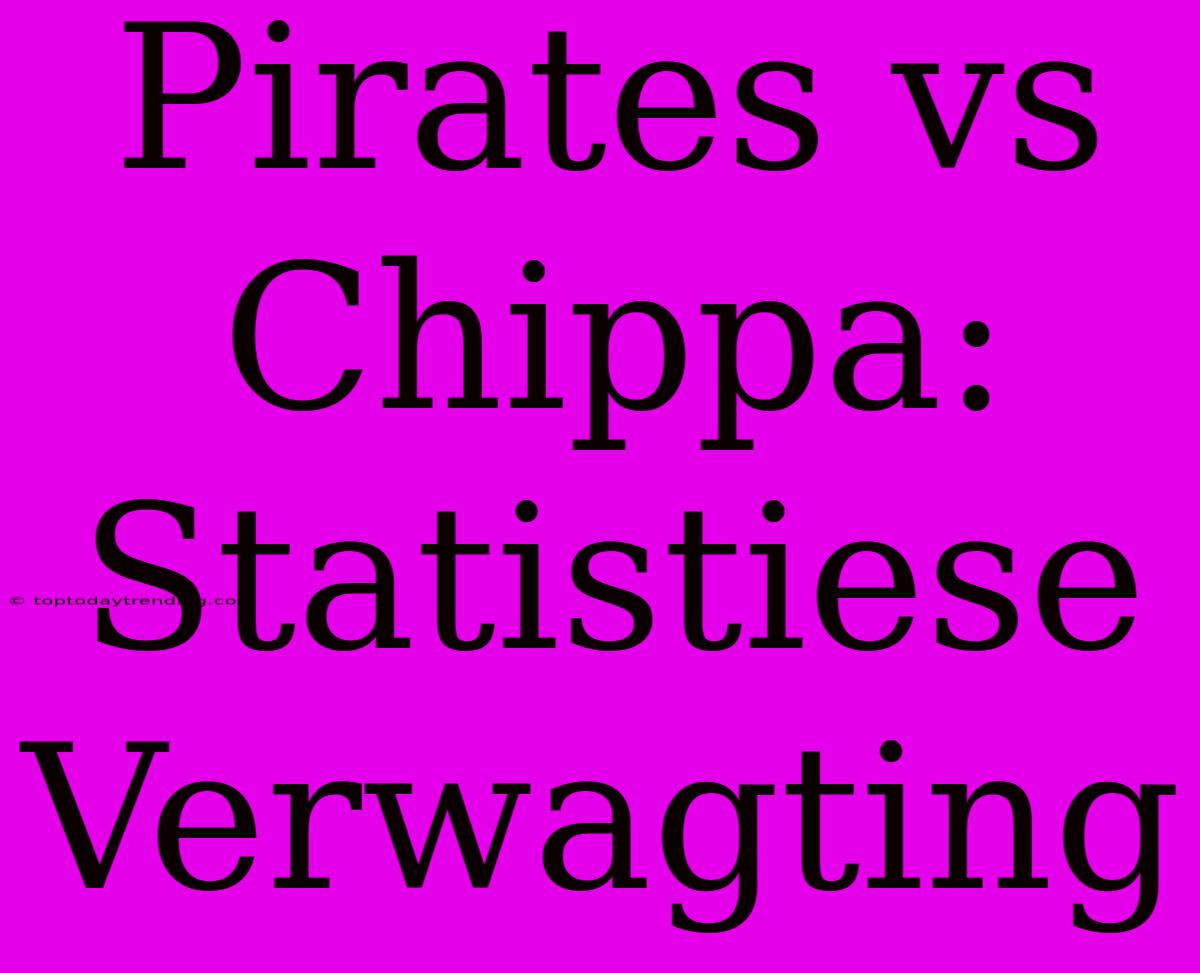 Pirates Vs Chippa: Statistiese Verwagting