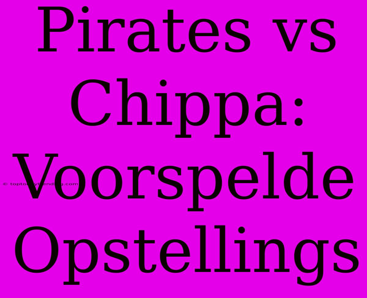 Pirates Vs Chippa: Voorspelde Opstellings