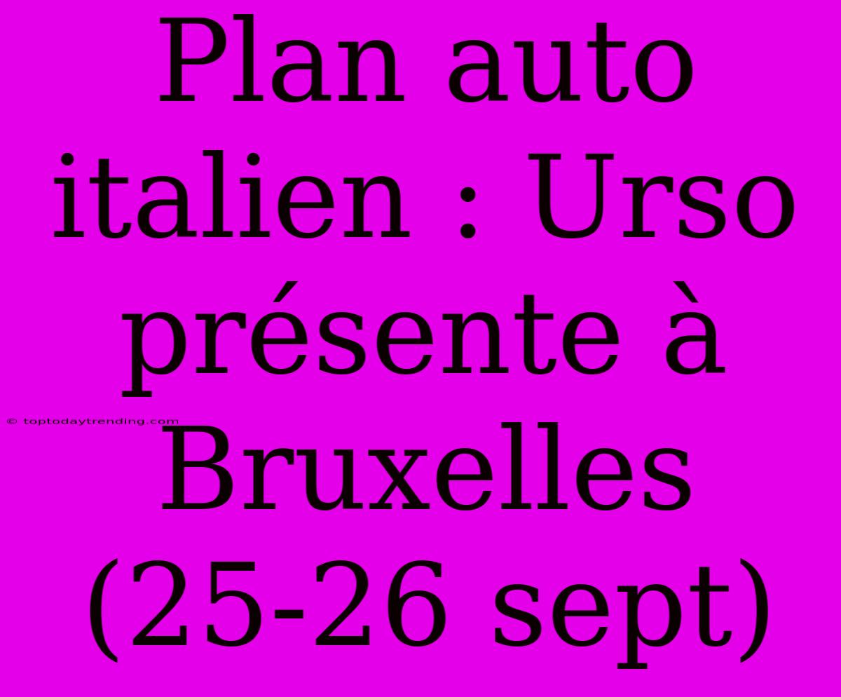 Plan Auto Italien : Urso Présente À Bruxelles (25-26 Sept)