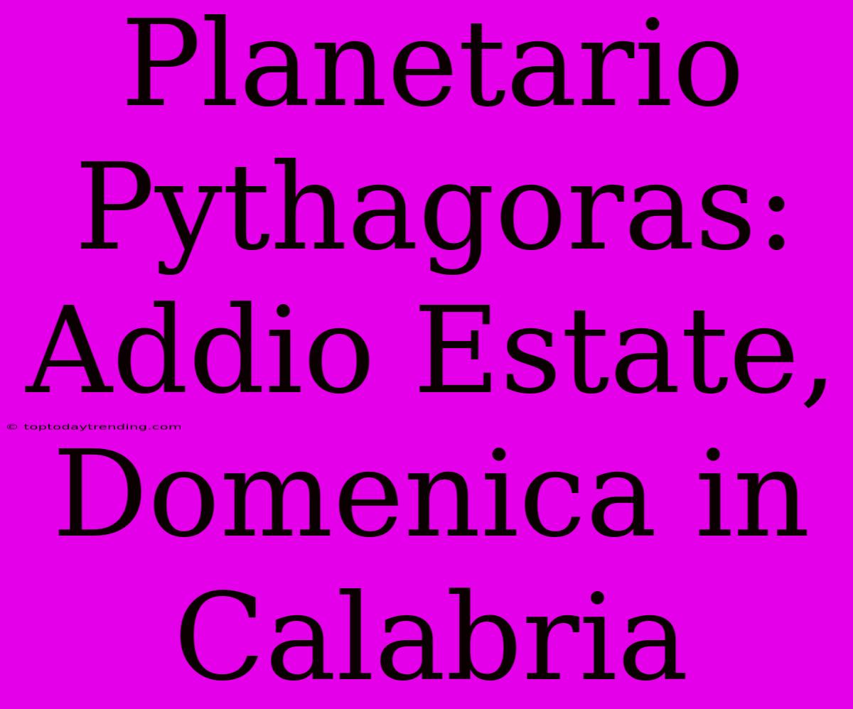 Planetario Pythagoras: Addio Estate, Domenica In Calabria