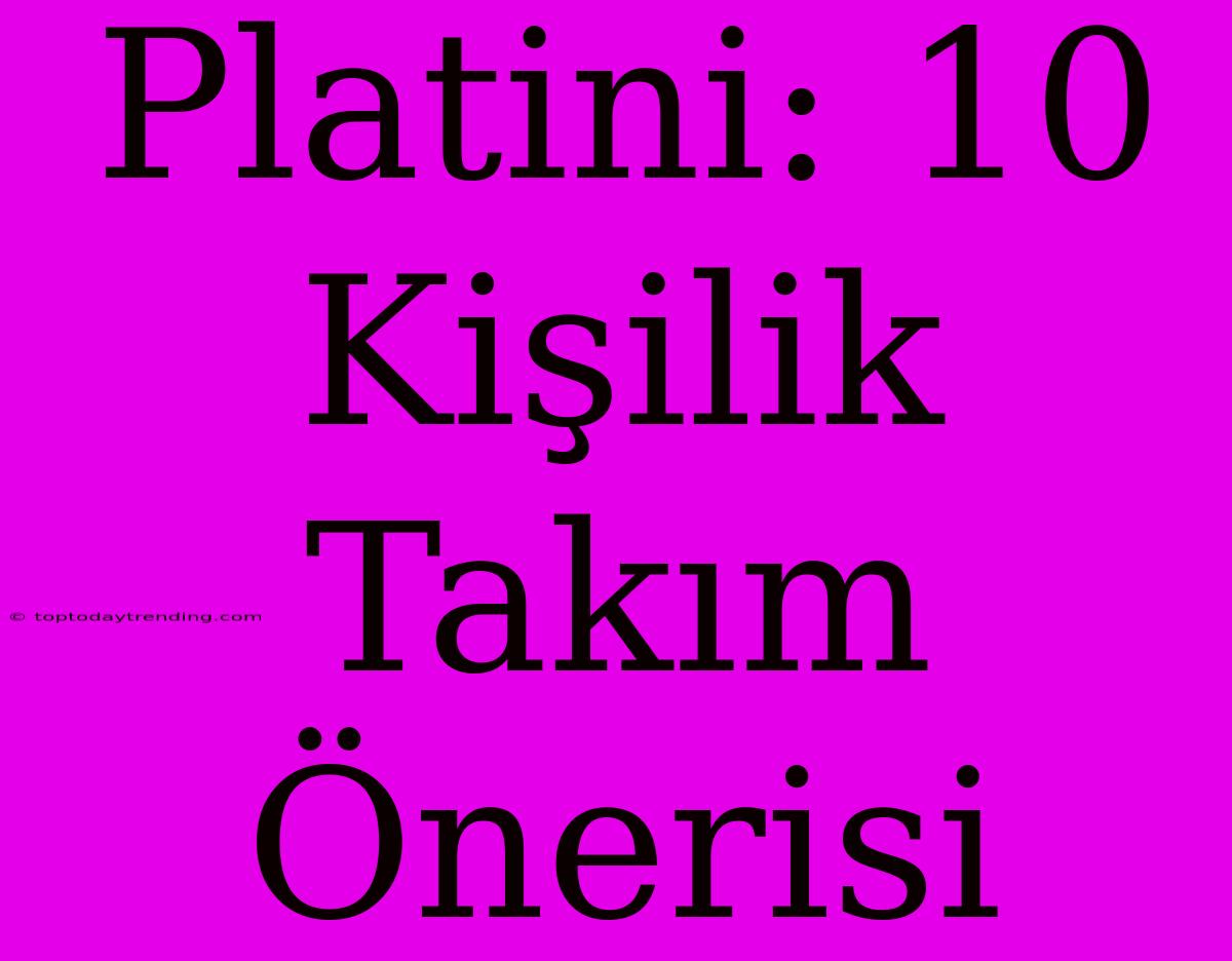 Platini: 10 Kişilik Takım Önerisi