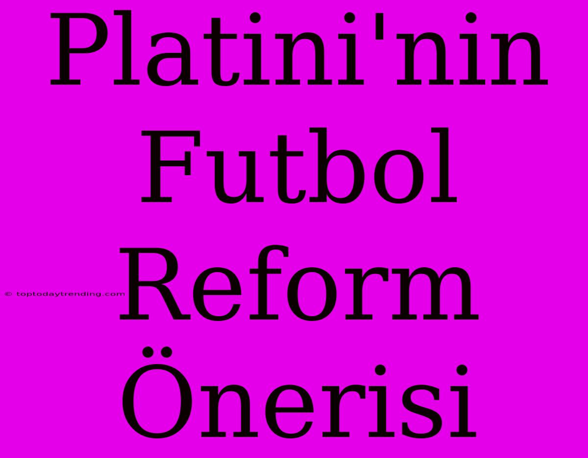 Platini'nin Futbol Reform Önerisi