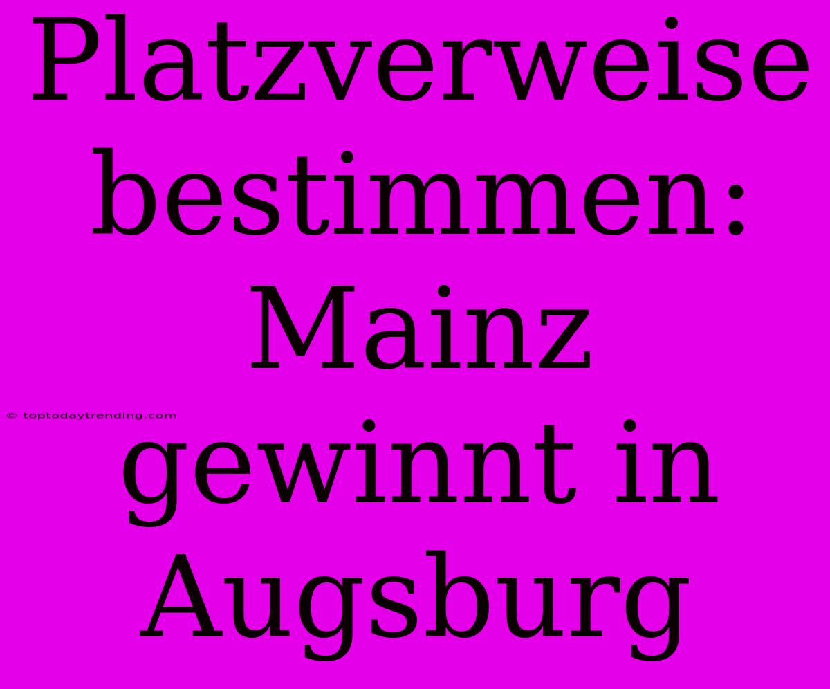 Platzverweise Bestimmen: Mainz Gewinnt In Augsburg