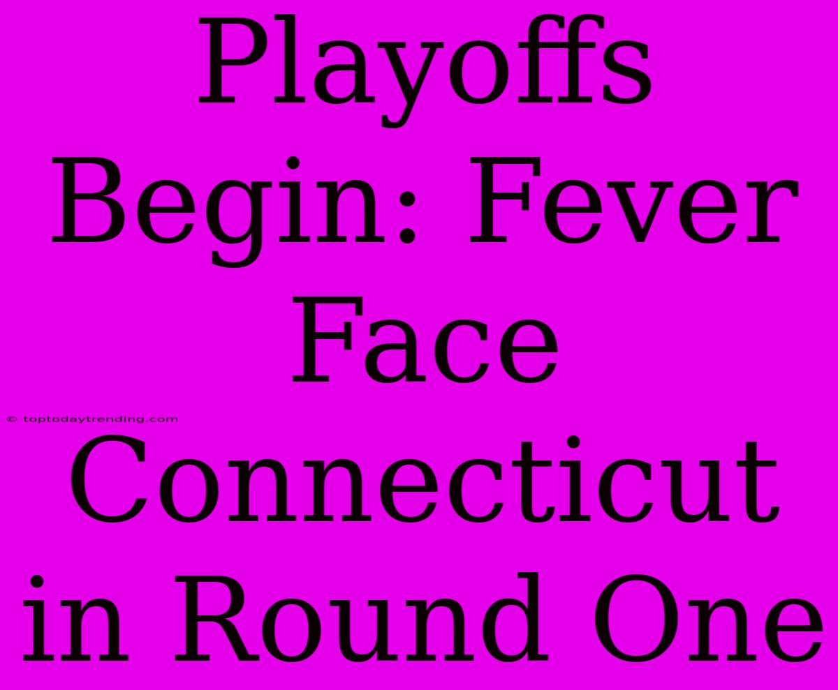 Playoffs Begin: Fever Face Connecticut In Round One