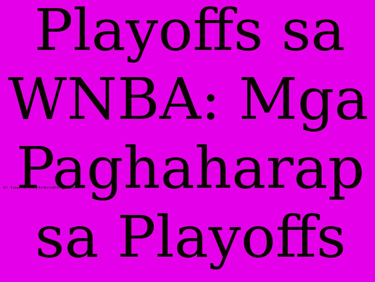 Playoffs Sa WNBA: Mga Paghaharap Sa Playoffs