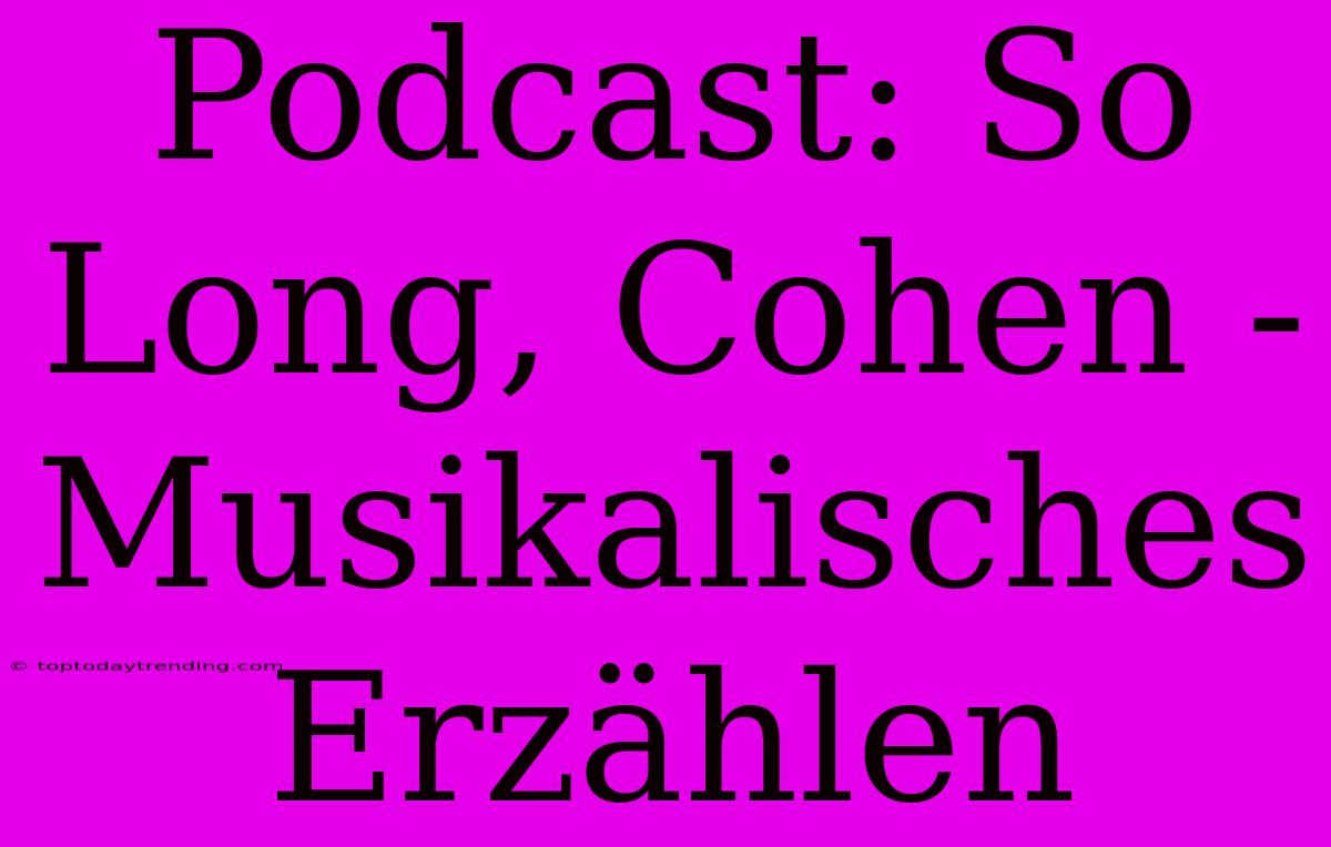 Podcast: So Long, Cohen - Musikalisches Erzählen