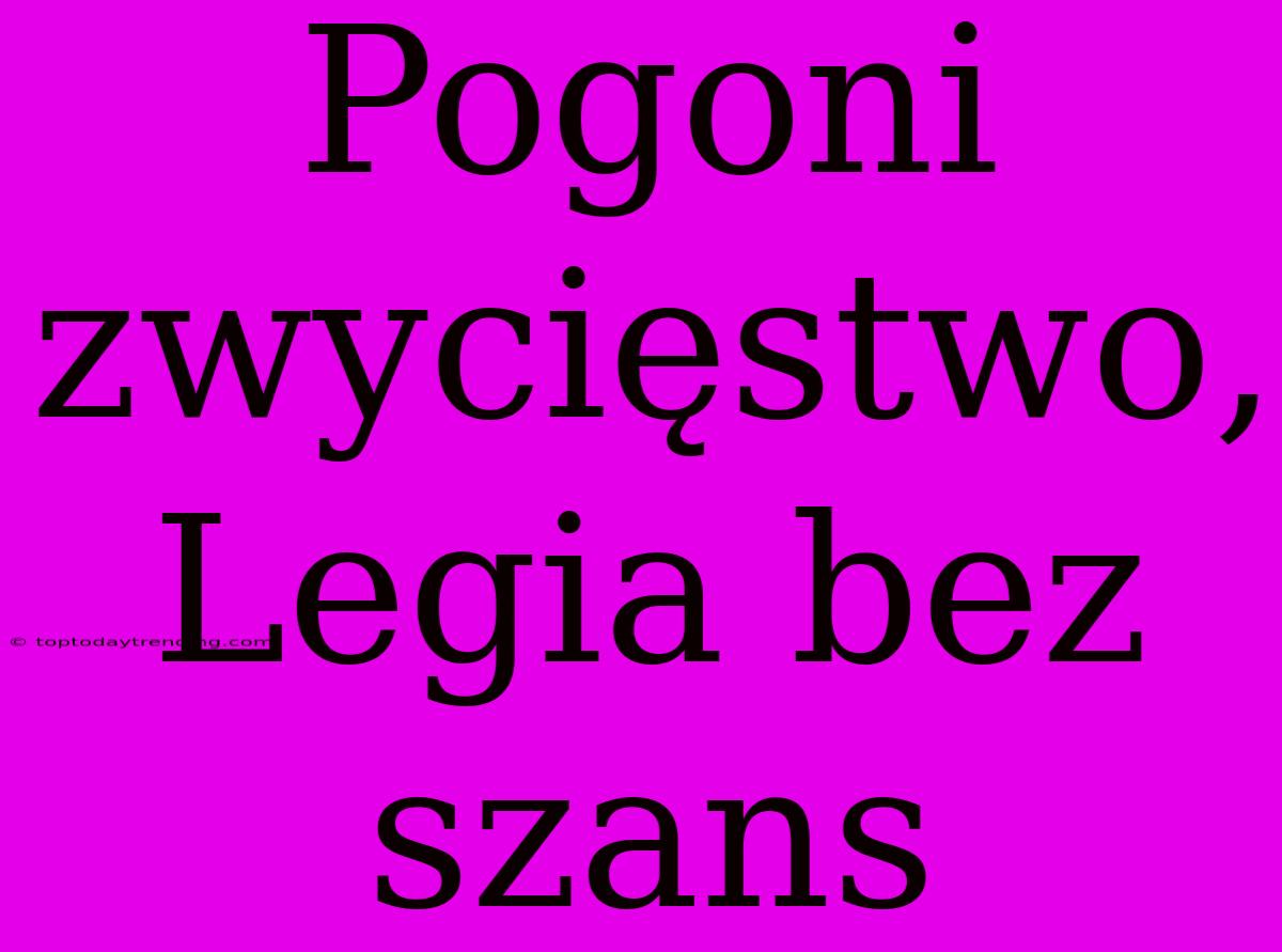 Pogoni Zwycięstwo, Legia Bez Szans