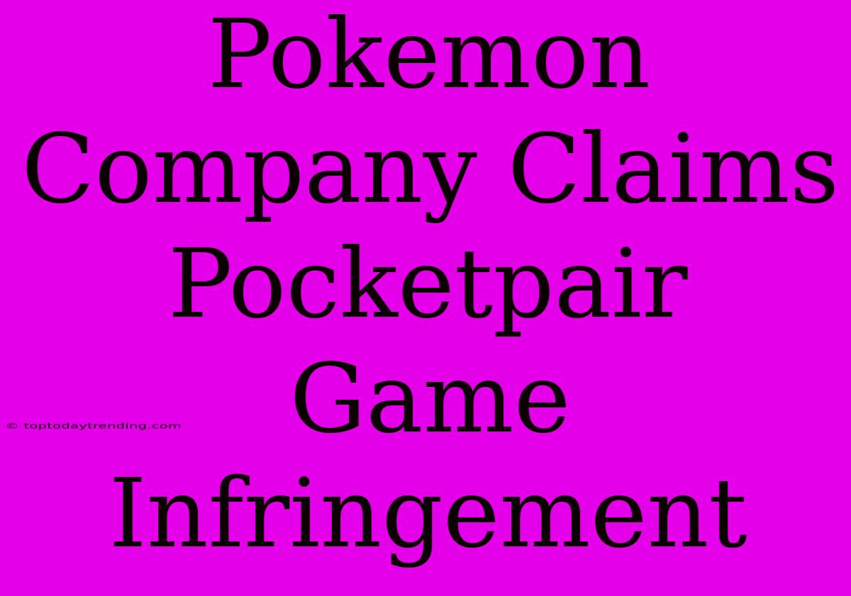 Pokemon Company Claims Pocketpair Game Infringement